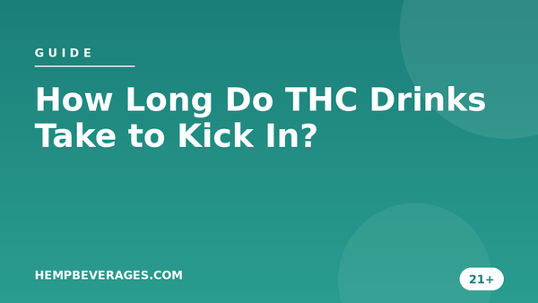 How Long Do THC Drinks Take to Kick In (and How Long Do They Last)?