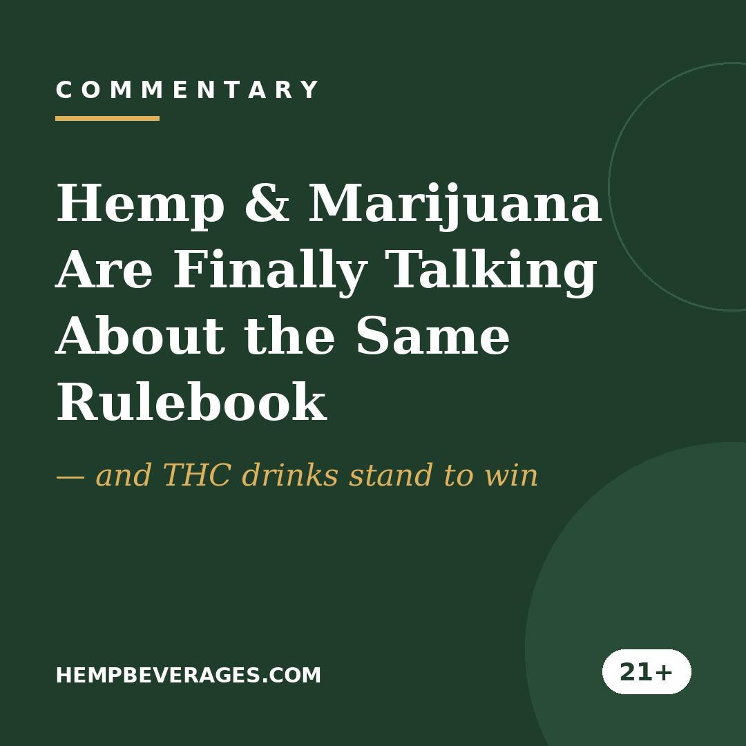 Commentary: Hemp and marijuana are finally talking about the same rulebook - and THC drinks stand to win