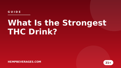 What Is the Strongest THC Drink? A High-Potency Guide